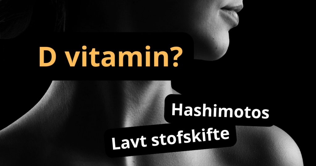 kvindehals vitamin d lavt stofskifte hashimotos