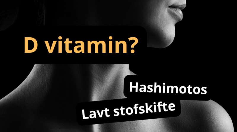 kvindehals vitamin d lavt stofskifte hashimotos
